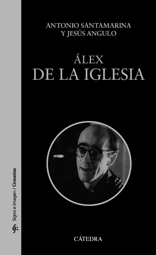 "Álex de la Iglesia", de Antonio Santamarina y Jesús Angulo