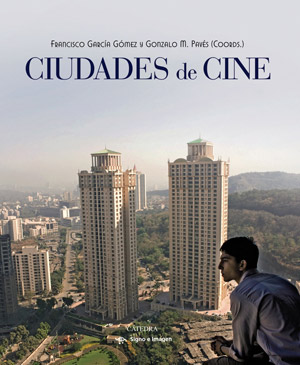 "Ciudades de cine", coordinado por Francisco García Gómez y Gonzalo M. Pavés "Ciudades de cine", coordinado por Francisco García Gómez y Gonzalo M. Pavés