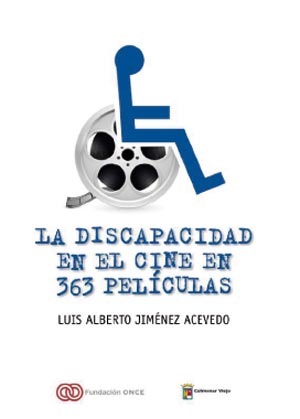 “La discapacidad en el cine en 363 películas”, de Luis Alberto Jiménez Acevedo “La discapacidad en el cine en 363 películas”, de Luis Alberto Jiménez Acevedo