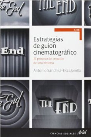 "Estrategias de guión cinematográfico", por Antonio Sánchez-Escalonilla "Estrategias de guión cinematográfico", por Antonio Sánchez-Escalonilla