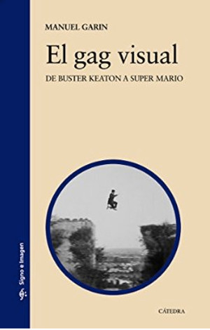 "El gag visual. De Buster Keaton a Super Mario", por Manuel Garin "El gag visual. De Buster Keaton a Super Mario", por Manuel Garin