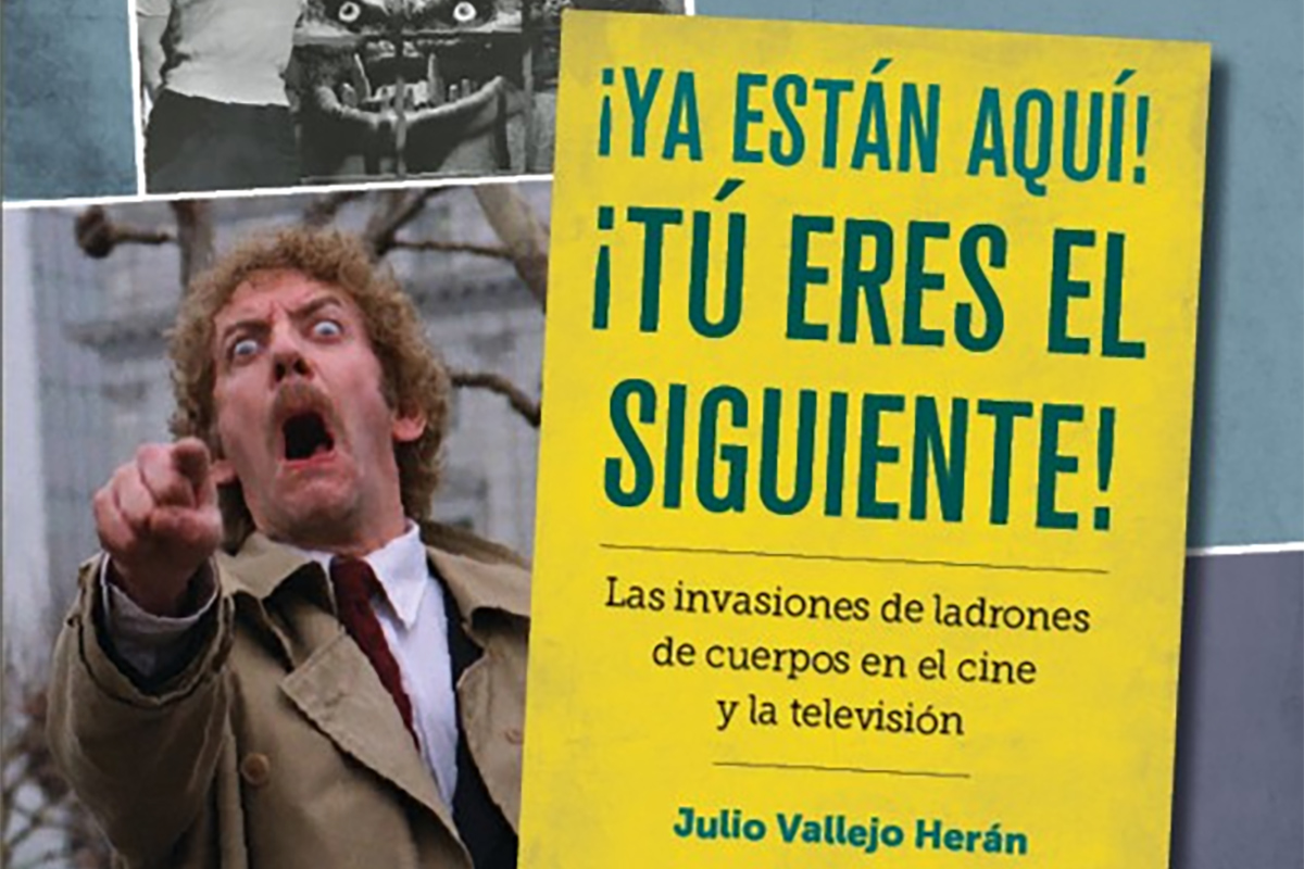 “¡Ya están aquí! ¡Tú eres el siguiente! Las invasiones de ladrones de cuerpos en el cine y la televisión”, de Julio Vallejo Herán.