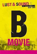 B-Movie: Lujuria y sonido en Berlin occidental 1979-1989 (2015)