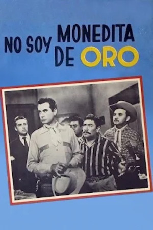 No soy monedita de oro
